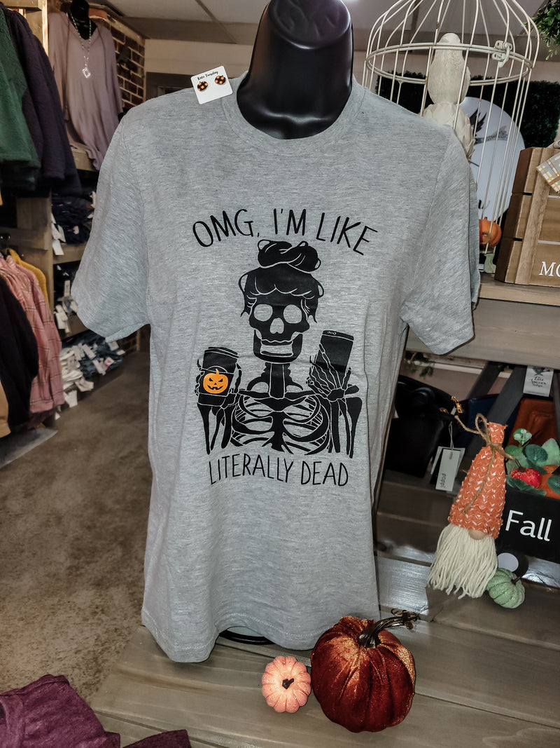 OMG I'm Like Literally Dead Graphic Tee